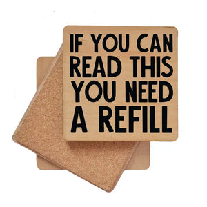 "If You Can Read This You Need A Refill" Wooden Coaster