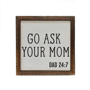 "Go Ask Your Mom" Wood Sign (6x6in)