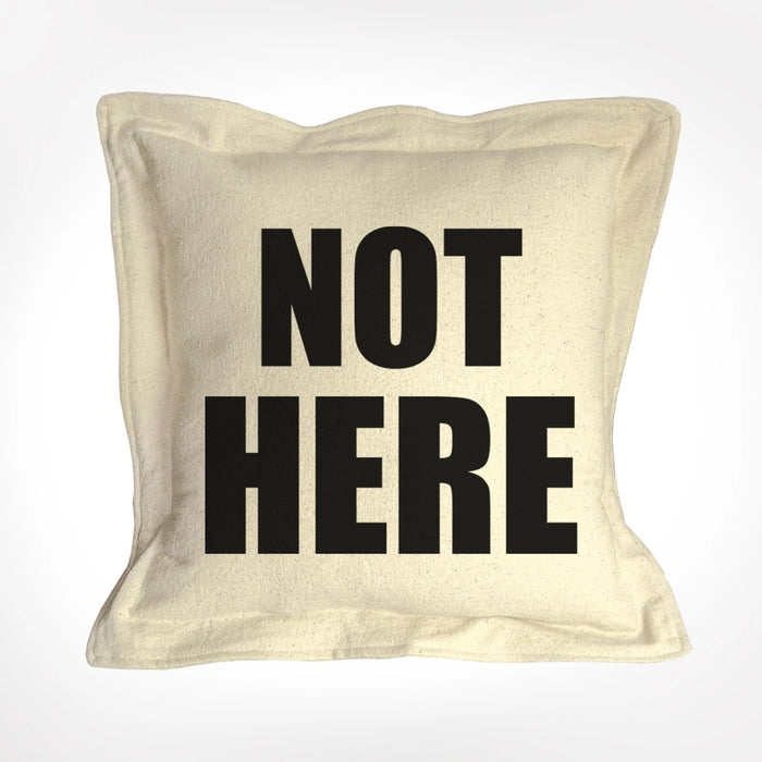 "Not Here" Pillow