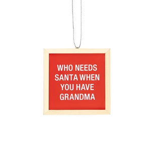 Who Needs Santa When Grandma Ornament